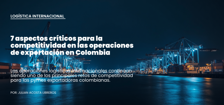 7 aspectos críticos para la competitividad en las operaciones de exportación en Colombia
